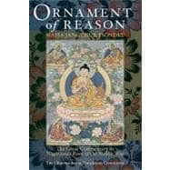 Ornament Of Reason The Great Commentary To Nagarjuna's Root Of The Middle Way