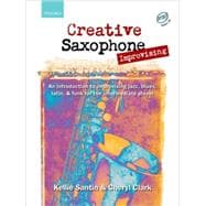 Creative Saxophone Improvising + CD An introduction to improvising jazz, blues, Latin, & funk for the intermediate player