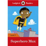 Superhero Max Level 2 (ELT Graded Reader)