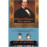 Millard Fillmore, Mon Amour : A Novel