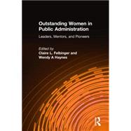 Outstanding Women in Public Administration: Leaders, Mentors, and Pioneers: Leaders, Mentors, and Pioneers