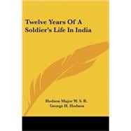 Twelve Years of a Soldier's Life in India