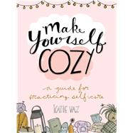 Make Yourself Cozy A Guide for Practicing Self-Care