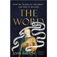 The Word How We Translate the Bible—and Why It Matters