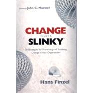 Change is Like a Slinky 30 Strategies for Promoting and Surviving Change in Your Organization