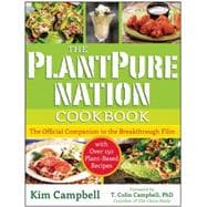 The PlantPure Nation Cookbook The Official Companion Cookbook to the Breakthrough Film...with over 150 Plant-Based Recipes