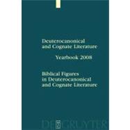 Biblical Figures in Deuterocanonical and Cognate Literature: Yearbook 2008