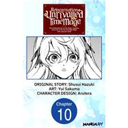 Reincarnation of the Unrivalled Time Mage: The Underachiever at the Magic Academy Turns Out to Be the Strongest Mage Who Controls Time! #010