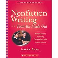 Nonfiction Writing: From the Inside Out - USE 0-545-23966-4 Writing Lessons Inspired by Conversations With Leading Authors