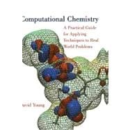 Computational Chemistry : A Practical Guide for Applying Techniques to Real World Problems