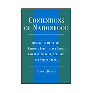 Contentions of Nationhood Nationalist Movements, Political Conflict, and Social Change in Flanders, Scotland, and French Canada