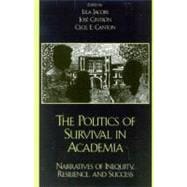 The Politics of Survival in Academia Narratives of Inequity, Resilience, and Success