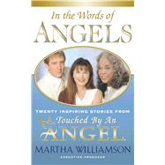 In the Words of Angels Twenty Inspiring Stories from Touched by an Angel