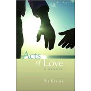 Acts of Love : A Memoir