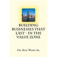Building Businesses That Last - In The Value Zone