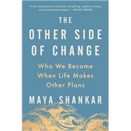 The Other Side of Change Who We Become When Life Makes Other Plans