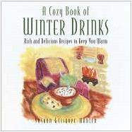 Cozy Book of Winter Drinks : Rich and Delicious Recipes to Keep You Warm