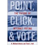 Point, Click, and Vote The Future of Internet Voting