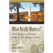 What Really Matters? : A Collection of Lectures in the L. D. Johnson Series