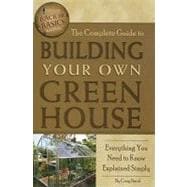 The Complete Guide to Building Your Own Greenhouse: Everything You Need to Know Explained Simply