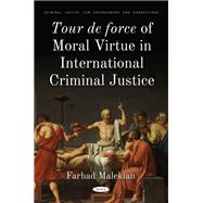Tour de force of Moral Virtue in International Criminal Justice