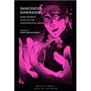 Dangerous Dimensions Mind-Bending Tales of the Mathematical Weird