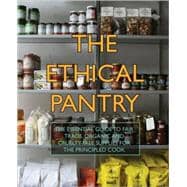 The Ethical Pantry; The Essential Guide to Fair Trade, Organic and Cruelty-Free Supplies for the Principled Cook