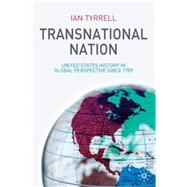 Transnational Nation United States History in Global Perspective since 1789