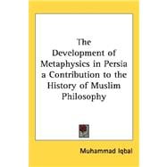 The Development of Metaphysics in Persia a Contribution to the History of Muslim Philosophy