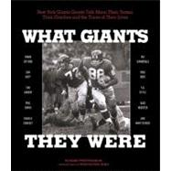 What Giants They Were New York Giants Greats Talk About Their Teams, Their Coaches and the Times of Their Lives