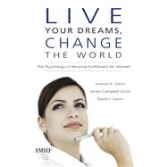 Live Your Dreams, Change the World: The Psychology of Personal Fulfillment for Women