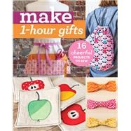 Make 1-Hour Gifts 16 Cheerful Projects to Sew