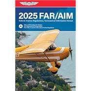 FAR/AIM 2025: Federal Aviation Regulations/Aeronautical Information Manual (ASA FAR/AIM Series)