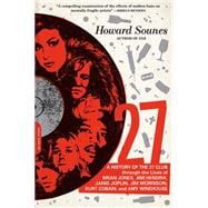 27 A History of the 27 Club through the Lives of Brian Jones, Jimi Hendrix, Janis Joplin, Jim Morrison, Kurt Cobain, and Amy Winehouse