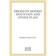 Dream on Monkey Mountain and Other Plays
