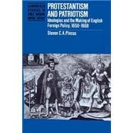 Protestantism and Patriotism: Ideologies and the Making of English Foreign Policy, 1650â€“1668