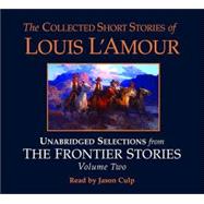 The Collected Short Stories of Louis L'Amour: Unabridged Selections from The Frontier Stories: Volume 2 What Gold Does to a Man; The Ghosts of Buckskin Run; The Drift; No Man's Mesa