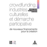 Crowdfunding, Industries Culturelles Et Demarche Participative
