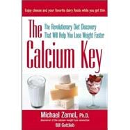 The Calcium Key: The Revolutionary Diet Discovery That Will Help You Lose Weight Faster