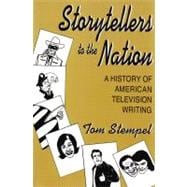 Storytellers to the Nation : A History of American Television Writing