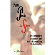 From Prude to Siren : Three Stages to Fantastic Sex and a Rewarding Relationship