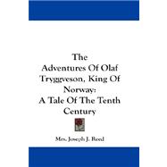 The Adventures Of Olaf Tryggveson, King Of Norway: A Tale of the Tenth Century