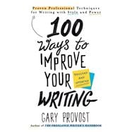 100 Ways to Improve Your Writing (Updated) Proven Professional Techniques for Writing with Style and Power