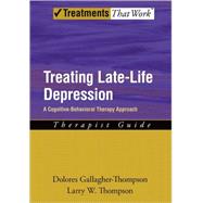Treating Late Life Depression A Cognitive-Behavioral Therapy Approach, Therapist Guide