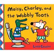 Maisy, Charley, and the Wobbly Tooth A Maisy First Experience Book