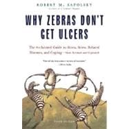 Why Zebras Don't Get Ulcers The Acclaimed Guide to Stress, Stress-Related Diseases, and Coping - Now Revised and Updated