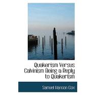 Quakerism Versus Calvinism Being a Reply to Quakerism