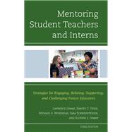Mentoring Student Teachers and Interns Strategies for Engaging, Relating, Supporting, and Challenging Future Educators