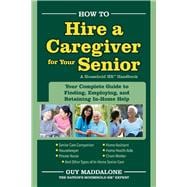 How to Hire a Caregiver for Your Senior Your Complete Guide to Finding, Employing, And Retaining in-Home Help