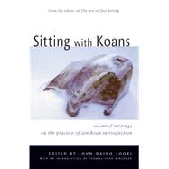 Sitting with Koans : Essential Writings on the Practice of Zen Koan Introspection